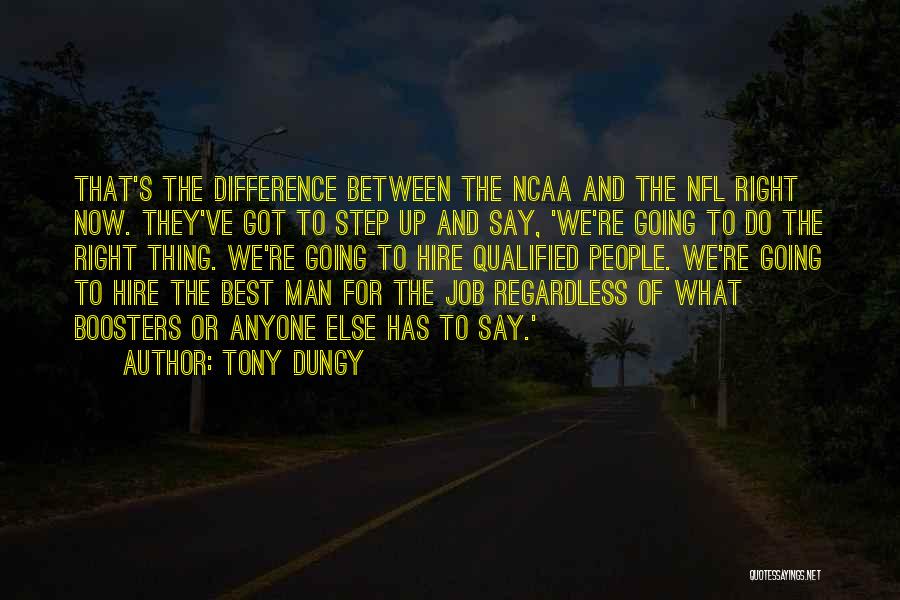 Tony Dungy Quotes: That's The Difference Between The Ncaa And The Nfl Right Now. They've Got To Step Up And Say, 'we're Going