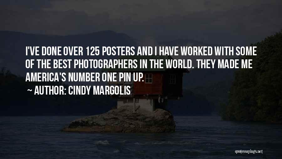 Cindy Margolis Quotes: I've Done Over 125 Posters And I Have Worked With Some Of The Best Photographers In The World. They Made