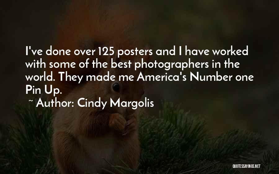 Cindy Margolis Quotes: I've Done Over 125 Posters And I Have Worked With Some Of The Best Photographers In The World. They Made