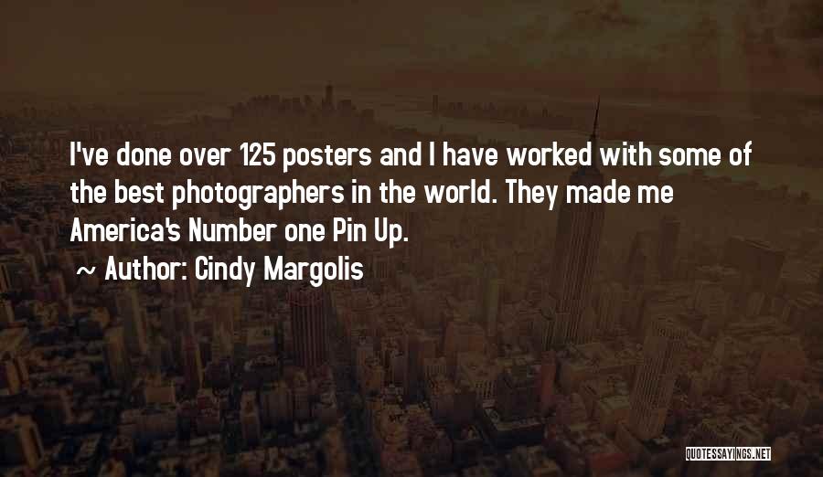 Cindy Margolis Quotes: I've Done Over 125 Posters And I Have Worked With Some Of The Best Photographers In The World. They Made