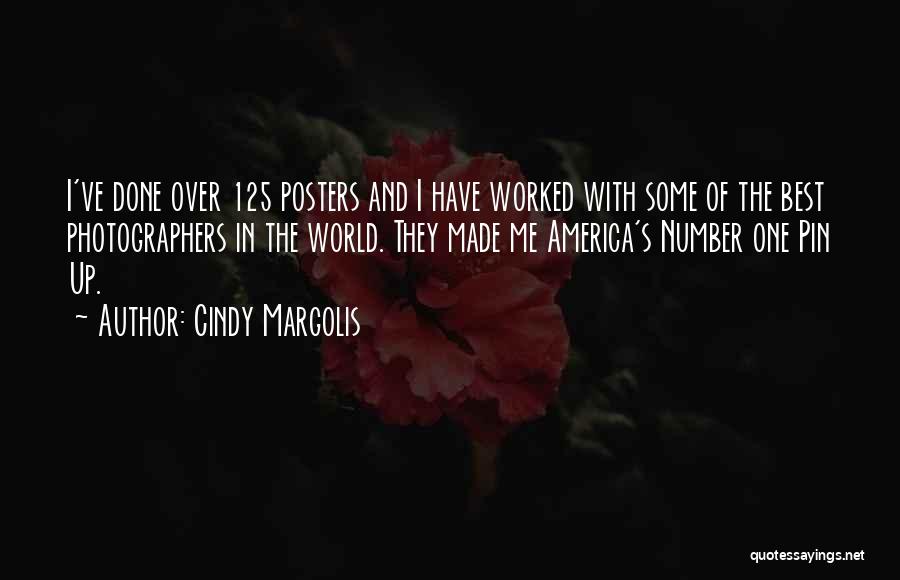 Cindy Margolis Quotes: I've Done Over 125 Posters And I Have Worked With Some Of The Best Photographers In The World. They Made