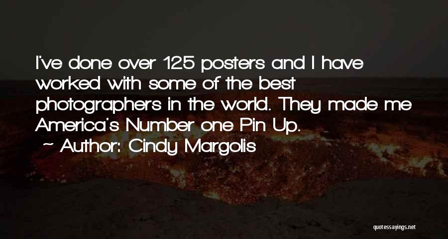 Cindy Margolis Quotes: I've Done Over 125 Posters And I Have Worked With Some Of The Best Photographers In The World. They Made