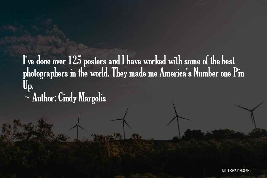 Cindy Margolis Quotes: I've Done Over 125 Posters And I Have Worked With Some Of The Best Photographers In The World. They Made