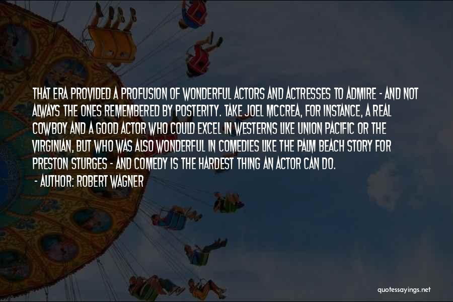 Robert Wagner Quotes: That Era Provided A Profusion Of Wonderful Actors And Actresses To Admire - And Not Always The Ones Remembered By