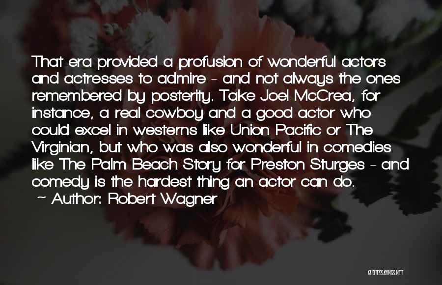 Robert Wagner Quotes: That Era Provided A Profusion Of Wonderful Actors And Actresses To Admire - And Not Always The Ones Remembered By