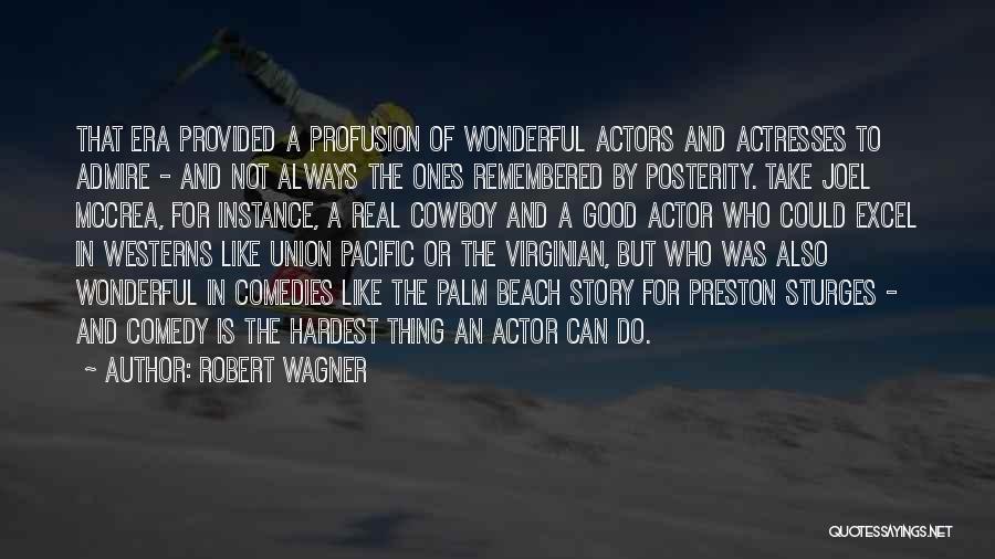 Robert Wagner Quotes: That Era Provided A Profusion Of Wonderful Actors And Actresses To Admire - And Not Always The Ones Remembered By