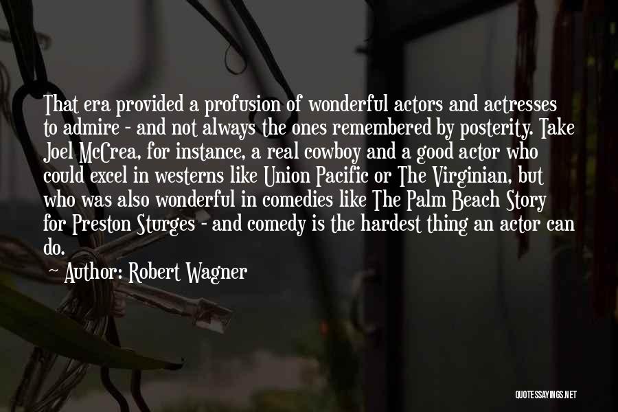 Robert Wagner Quotes: That Era Provided A Profusion Of Wonderful Actors And Actresses To Admire - And Not Always The Ones Remembered By