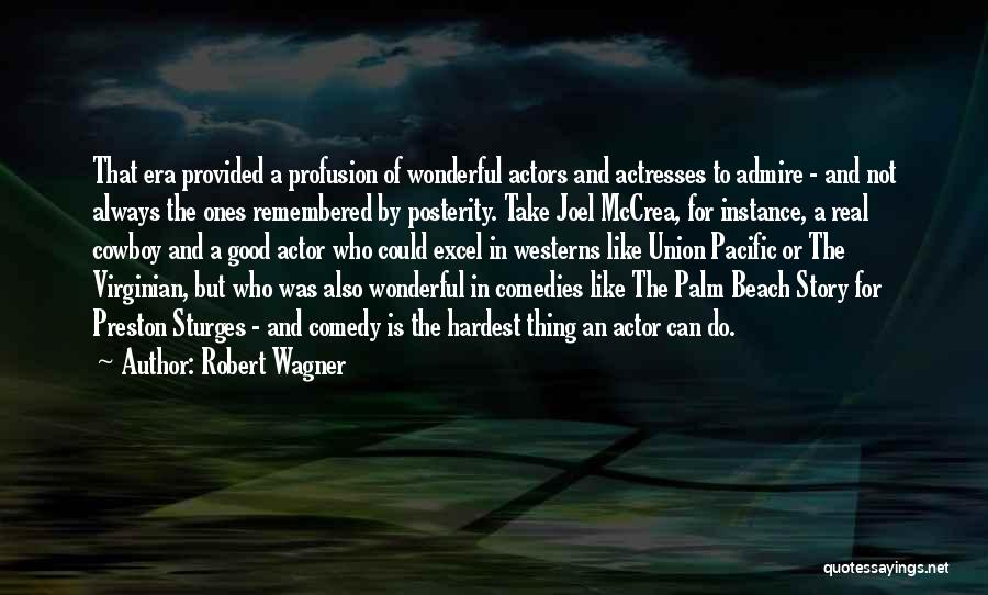 Robert Wagner Quotes: That Era Provided A Profusion Of Wonderful Actors And Actresses To Admire - And Not Always The Ones Remembered By