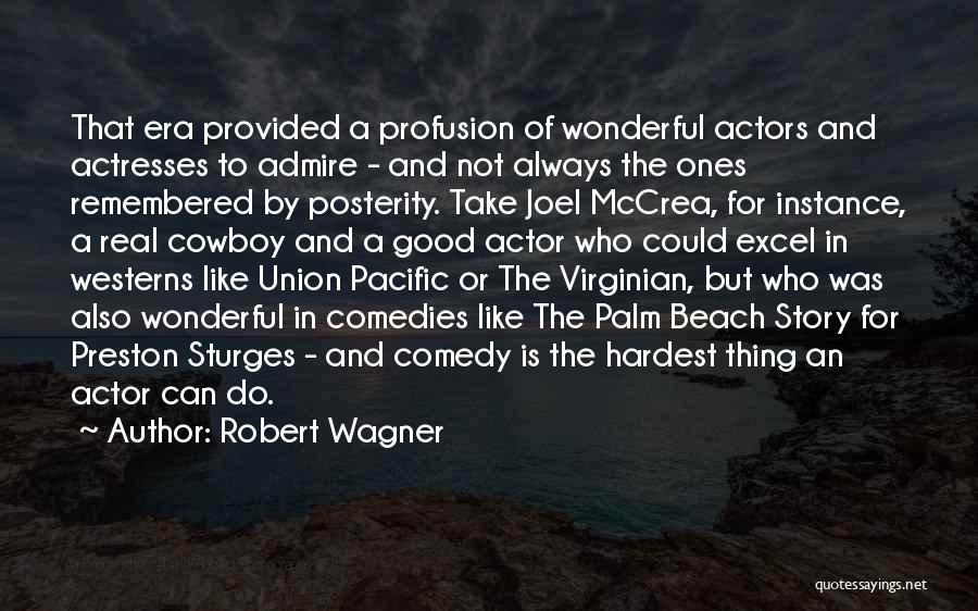 Robert Wagner Quotes: That Era Provided A Profusion Of Wonderful Actors And Actresses To Admire - And Not Always The Ones Remembered By
