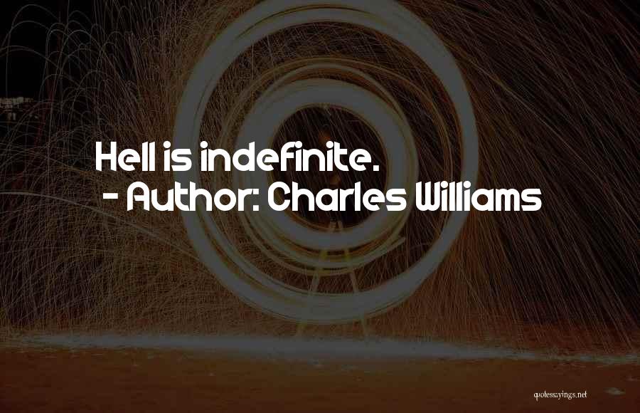 Charles Williams Quotes: Hell Is Indefinite.