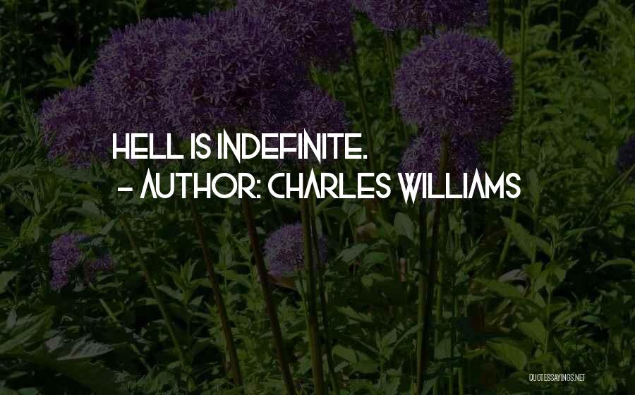 Charles Williams Quotes: Hell Is Indefinite.