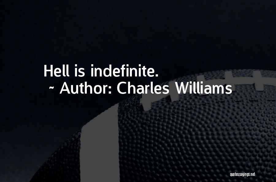 Charles Williams Quotes: Hell Is Indefinite.