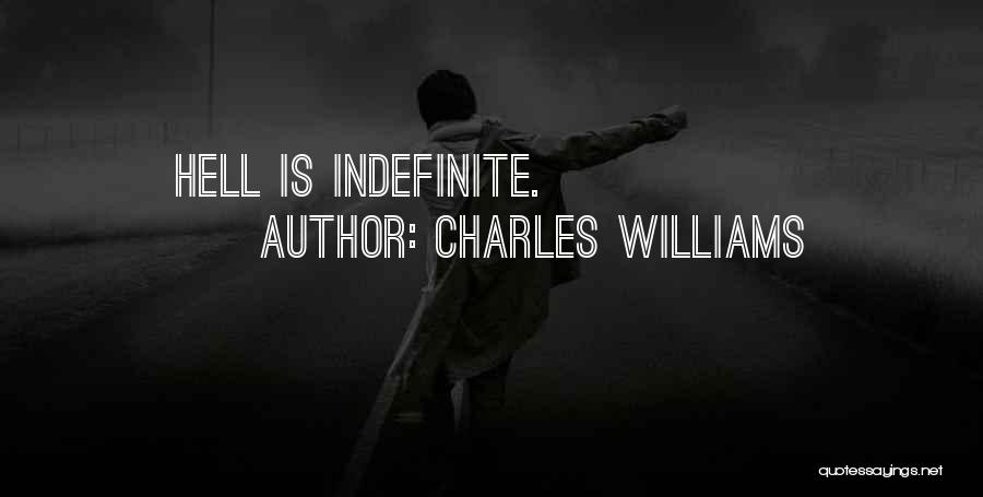 Charles Williams Quotes: Hell Is Indefinite.