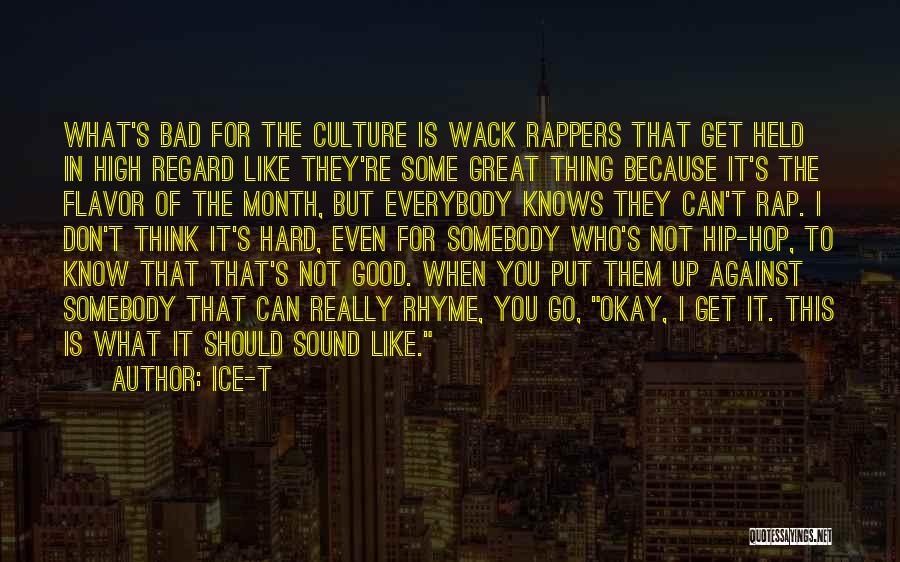 Ice-T Quotes: What's Bad For The Culture Is Wack Rappers That Get Held In High Regard Like They're Some Great Thing Because