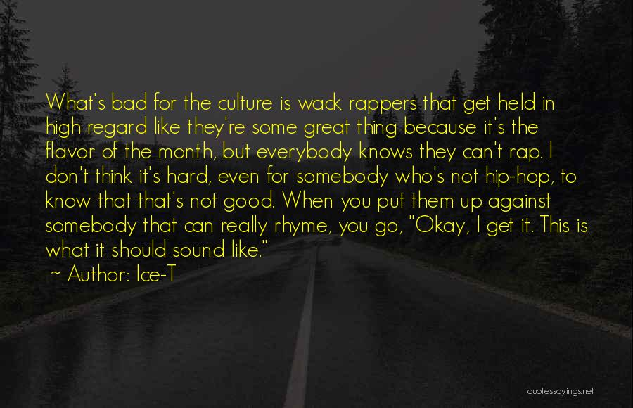 Ice-T Quotes: What's Bad For The Culture Is Wack Rappers That Get Held In High Regard Like They're Some Great Thing Because