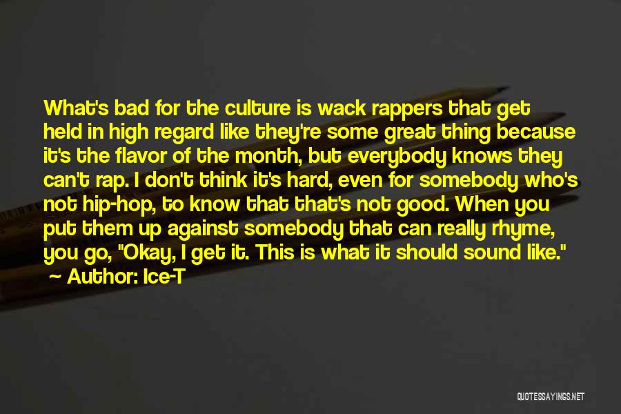 Ice-T Quotes: What's Bad For The Culture Is Wack Rappers That Get Held In High Regard Like They're Some Great Thing Because