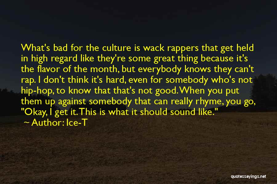 Ice-T Quotes: What's Bad For The Culture Is Wack Rappers That Get Held In High Regard Like They're Some Great Thing Because