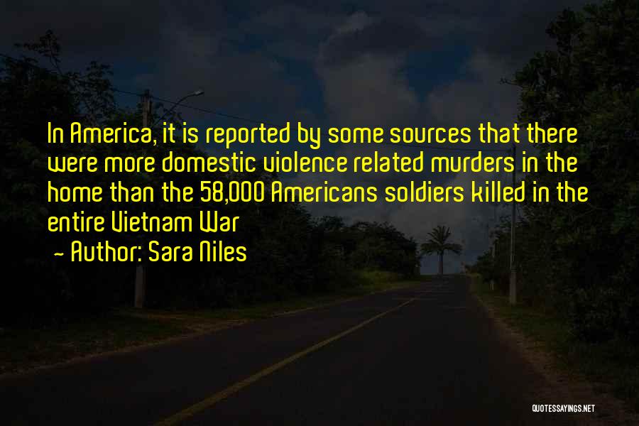 Sara Niles Quotes: In America, It Is Reported By Some Sources That There Were More Domestic Violence Related Murders In The Home Than