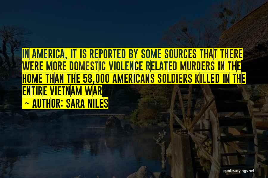 Sara Niles Quotes: In America, It Is Reported By Some Sources That There Were More Domestic Violence Related Murders In The Home Than