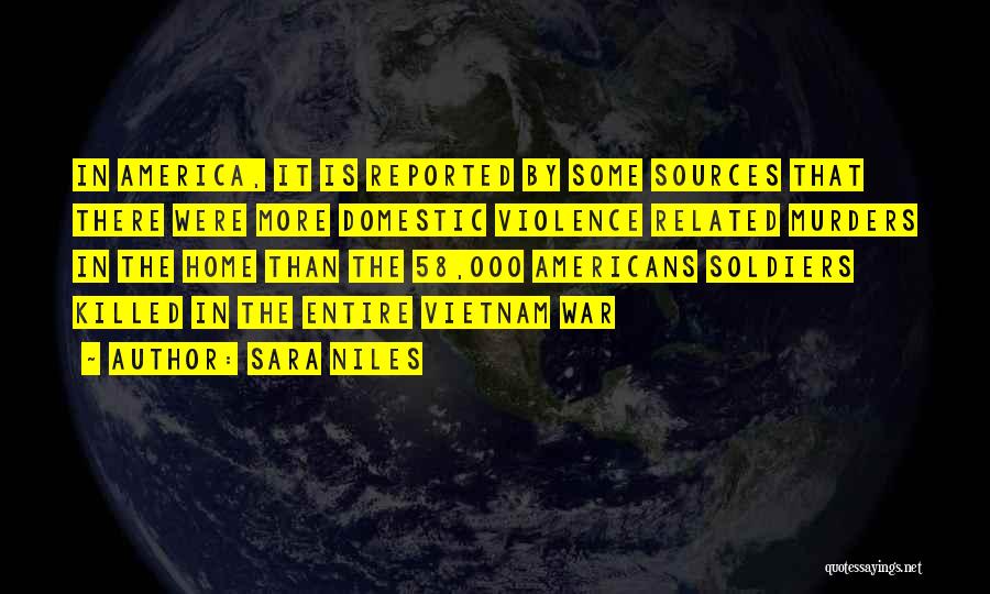 Sara Niles Quotes: In America, It Is Reported By Some Sources That There Were More Domestic Violence Related Murders In The Home Than