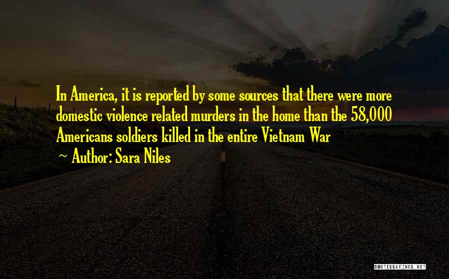Sara Niles Quotes: In America, It Is Reported By Some Sources That There Were More Domestic Violence Related Murders In The Home Than