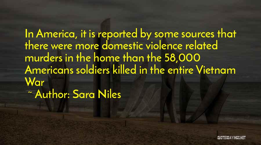 Sara Niles Quotes: In America, It Is Reported By Some Sources That There Were More Domestic Violence Related Murders In The Home Than