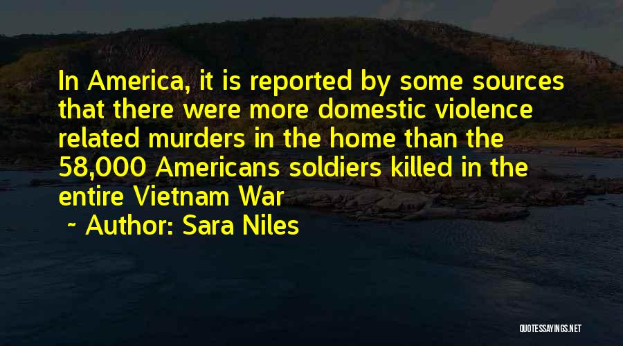 Sara Niles Quotes: In America, It Is Reported By Some Sources That There Were More Domestic Violence Related Murders In The Home Than