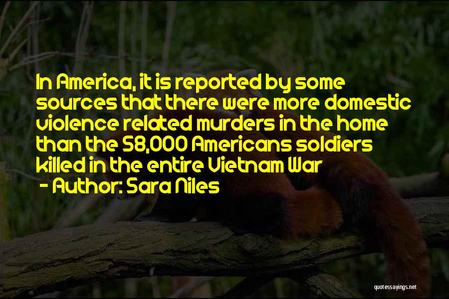 Sara Niles Quotes: In America, It Is Reported By Some Sources That There Were More Domestic Violence Related Murders In The Home Than