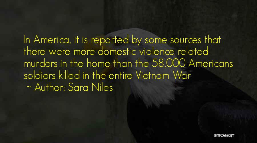 Sara Niles Quotes: In America, It Is Reported By Some Sources That There Were More Domestic Violence Related Murders In The Home Than