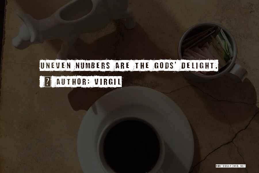 Virgil Quotes: Uneven Numbers Are The Gods' Delight.