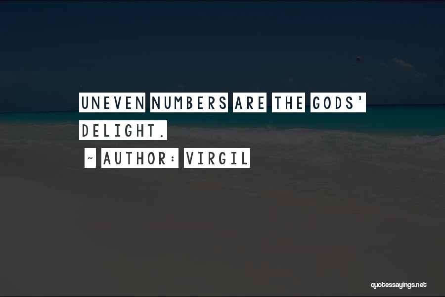 Virgil Quotes: Uneven Numbers Are The Gods' Delight.