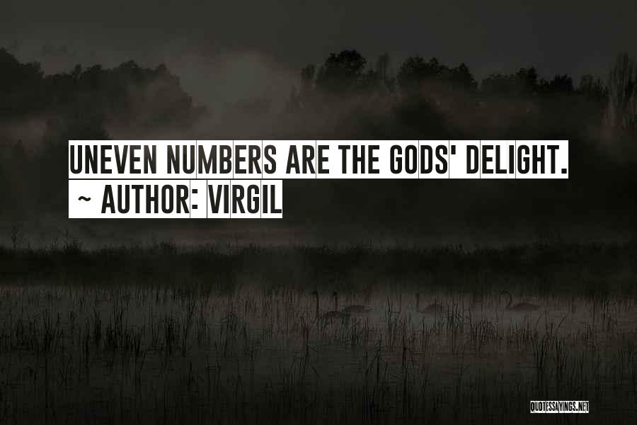 Virgil Quotes: Uneven Numbers Are The Gods' Delight.