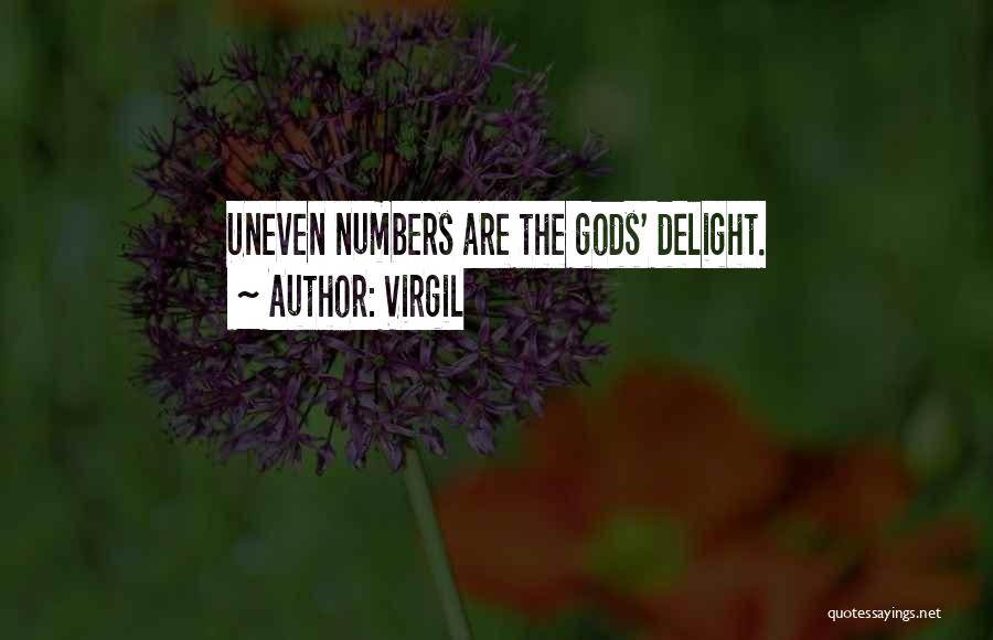 Virgil Quotes: Uneven Numbers Are The Gods' Delight.