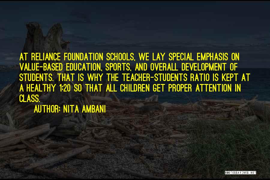 Nita Ambani Quotes: At Reliance Foundation Schools, We Lay Special Emphasis On Value-based Education, Sports, And Overall Development Of Students. That Is Why