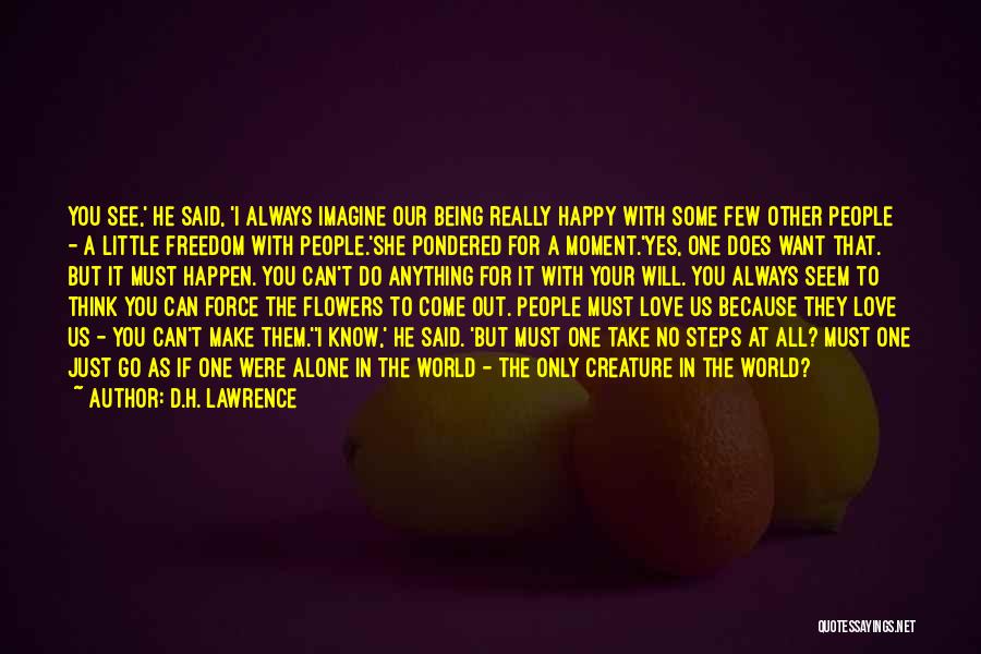 D.H. Lawrence Quotes: You See,' He Said, 'i Always Imagine Our Being Really Happy With Some Few Other People - A Little Freedom