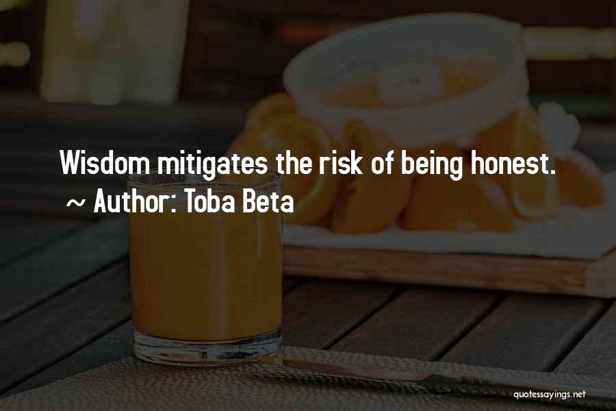 Toba Beta Quotes: Wisdom Mitigates The Risk Of Being Honest.