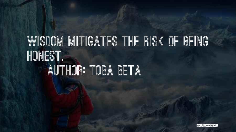 Toba Beta Quotes: Wisdom Mitigates The Risk Of Being Honest.