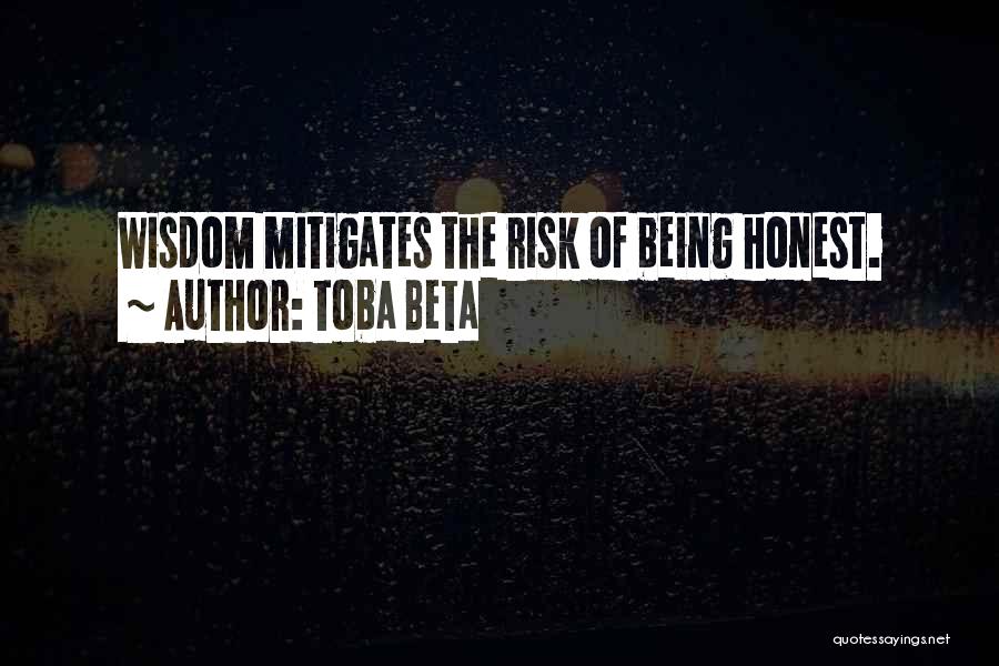 Toba Beta Quotes: Wisdom Mitigates The Risk Of Being Honest.