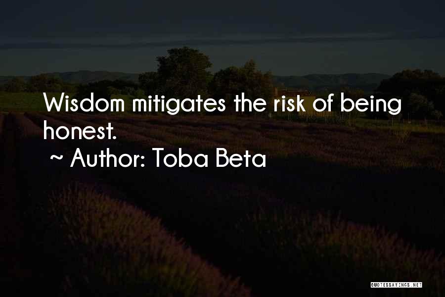 Toba Beta Quotes: Wisdom Mitigates The Risk Of Being Honest.