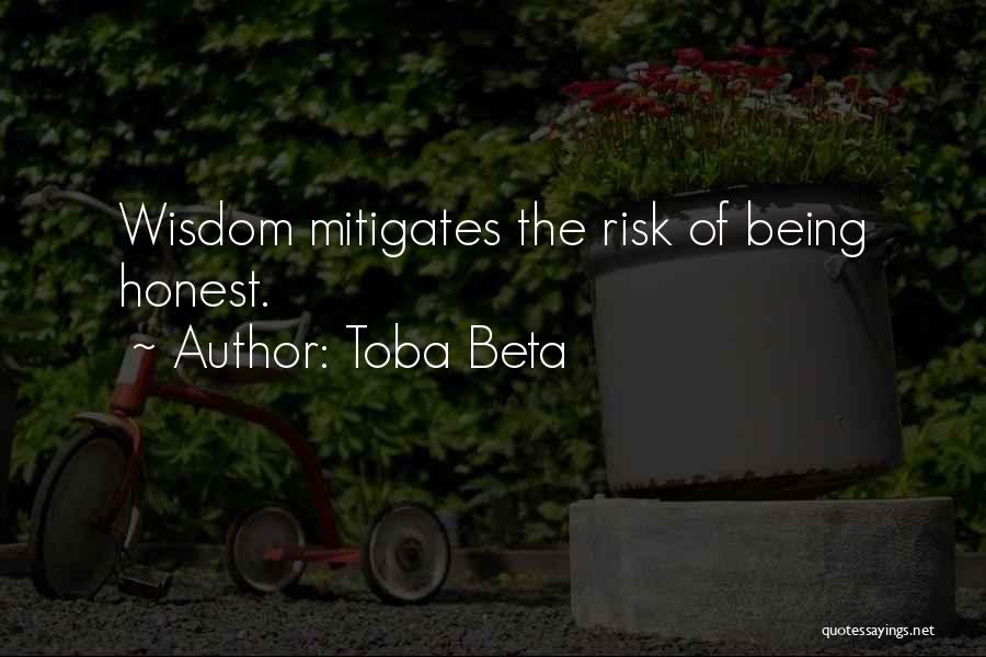 Toba Beta Quotes: Wisdom Mitigates The Risk Of Being Honest.
