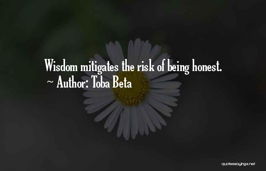 Toba Beta Quotes: Wisdom Mitigates The Risk Of Being Honest.