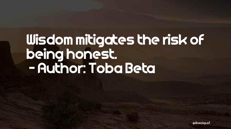 Toba Beta Quotes: Wisdom Mitigates The Risk Of Being Honest.