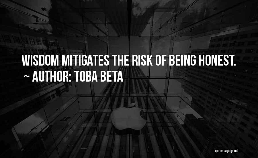 Toba Beta Quotes: Wisdom Mitigates The Risk Of Being Honest.