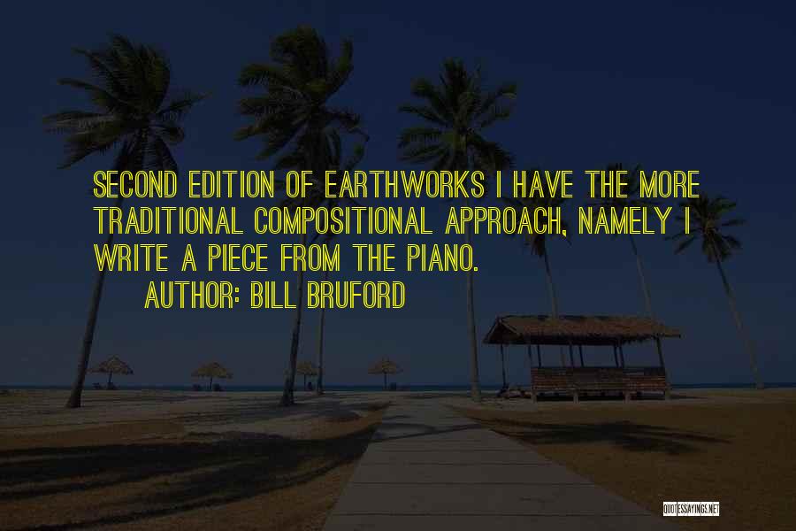 Bill Bruford Quotes: Second Edition Of Earthworks I Have The More Traditional Compositional Approach, Namely I Write A Piece From The Piano.