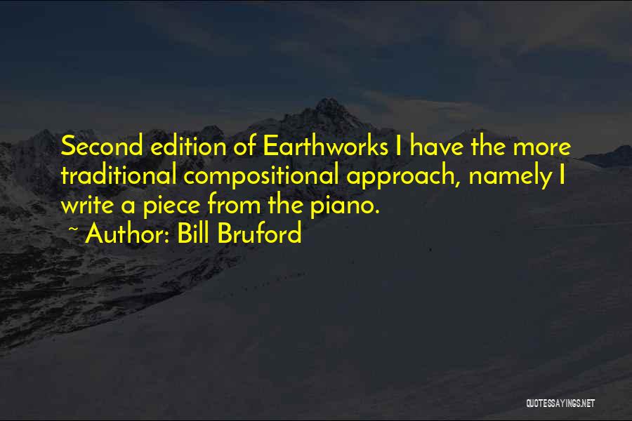 Bill Bruford Quotes: Second Edition Of Earthworks I Have The More Traditional Compositional Approach, Namely I Write A Piece From The Piano.