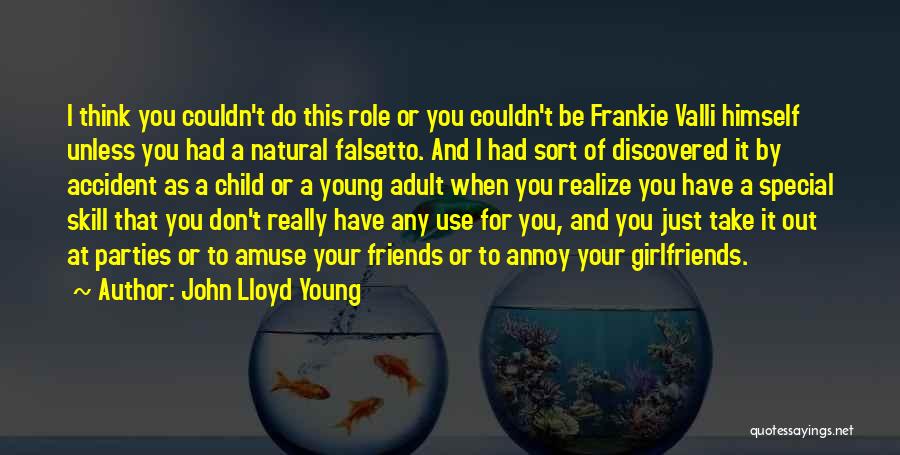 John Lloyd Young Quotes: I Think You Couldn't Do This Role Or You Couldn't Be Frankie Valli Himself Unless You Had A Natural Falsetto.