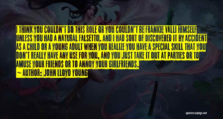 John Lloyd Young Quotes: I Think You Couldn't Do This Role Or You Couldn't Be Frankie Valli Himself Unless You Had A Natural Falsetto.