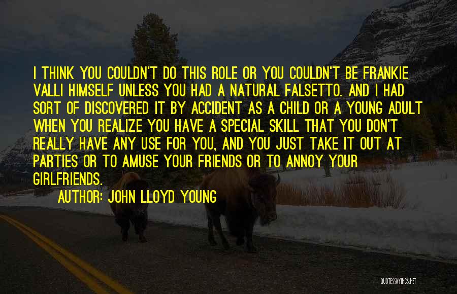 John Lloyd Young Quotes: I Think You Couldn't Do This Role Or You Couldn't Be Frankie Valli Himself Unless You Had A Natural Falsetto.
