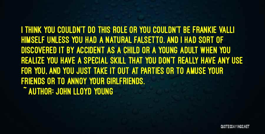 John Lloyd Young Quotes: I Think You Couldn't Do This Role Or You Couldn't Be Frankie Valli Himself Unless You Had A Natural Falsetto.