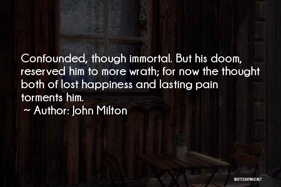 John Milton Quotes: Confounded, Though Immortal. But His Doom, Reserved Him To More Wrath; For Now The Thought Both Of Lost Happiness And